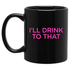 I'll Drink To That Company Mug