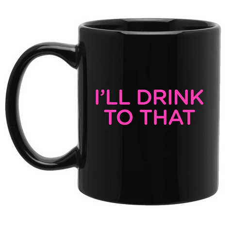 I'll Drink To That Company Mug