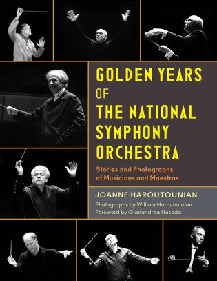 Golden Years of the National Symphony Orchestra: Stories and Photographs of Musicians and Maestros